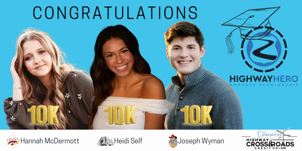 Congratulations - Highway Hero Honoree Scholarship - 10k Hannah McDermott, 10k Heidi Self, 10k Joseph Wyman